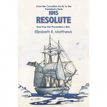 HMS Resolute: The Untold Story of Peace from the Canadian Arctic to the Presidential Desk