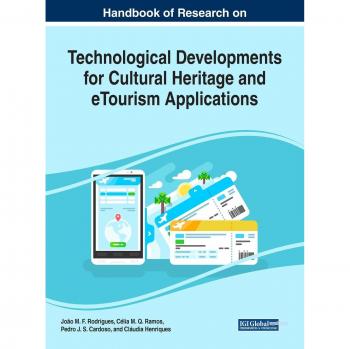 Manual de Investigación sobre Desarrollos Tecnológicos para el Patrimonio Cultural y Aplicaciones de eTurismo (Avances en Hospitalidad, Turismo y la Industria de Servicios)