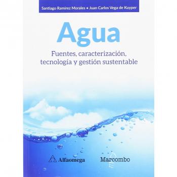 Agua. Fuentes, caracterización, tecnología y gestión sustentable - RAMÍREZ MORALES, RENÉ SANTIAGO/VEGA DE KUYPER, JUAN CARLOS