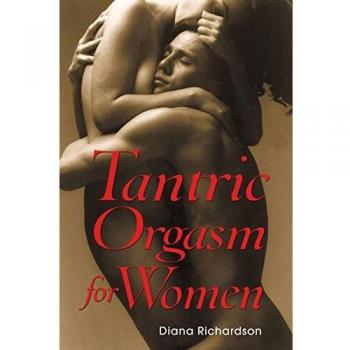 Diana Richardson's Tantric Orgasm Guide for Women - New Edition