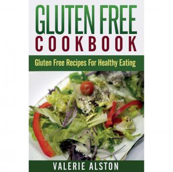 Valerie Alston's Gluten Free Cookbook: Healthy Gluten Free Recipes for Clean Eating