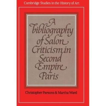 Bibliografía de Crítica de Salón en el Segundo Imperio Parisino (Estudios de Cambridge en la Historia del Arte)