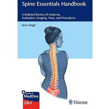 Spine Essentials Handbook: A Bulleted Review of Anatomy, Evaluation, Imaging, Tests, and Procedures