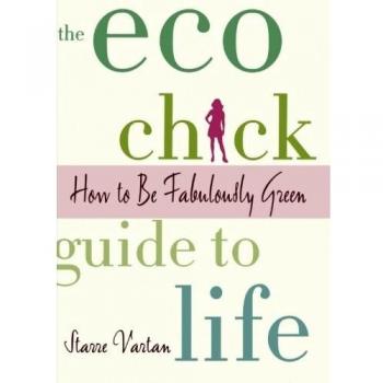 Eco Chick Lifestyle Guide: How to Live Fabulously Green