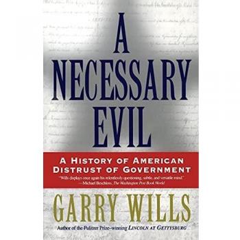A Necessary Evil: A History of American Distrust of Government