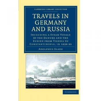 Viajes en Alemania y Rusia: Incluyendo un Viaje en Vapor por el Danubio y el Euxino de Viena a Constantinopla, 1838-39 (Colección Biblioteca de Cambridge - Viajes, Europa) -