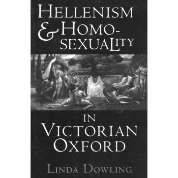 Hellenism and Homosexuality in Victorian Oxford: American Thought and Culture in the 1960s