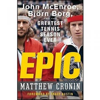 Epic: John McEnroe, Bjorn Borg, and the Greatest Tennis Season Ever
