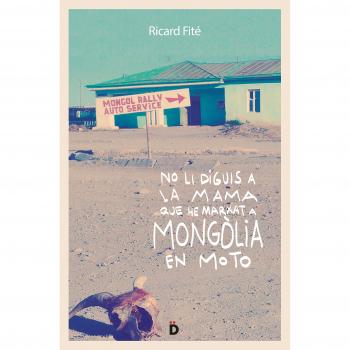 No Li Diguis A La Mama Que He Marxat A Mongolia En Moto