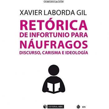 RETÓRICA DE INFORTUNIO PARA NÁUFRAGOS: Discurso, carisma e ideología: 603