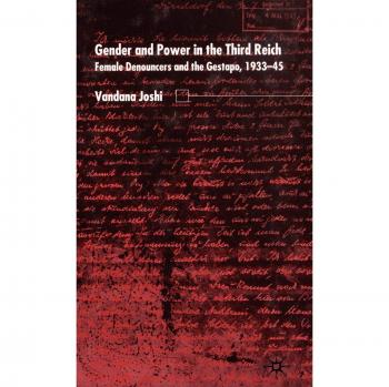 Gender and Power in the Third Reich: Female Denouncers and the Gestapo