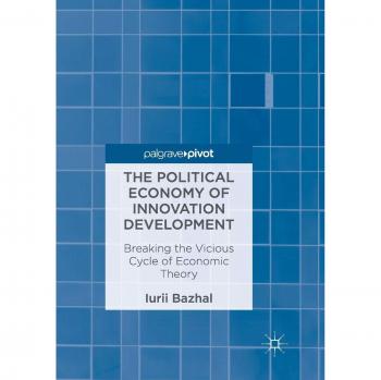 The Political Economy of Innovation Development: Breaking the Vicious Cycle of Economic Theory