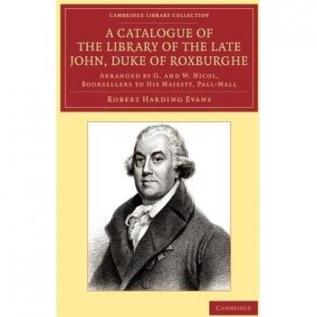 Catálogo de la Biblioteca del Difunto John, Duque de Roxburghe: Organizado por G. y W. Nicol, Libreros de Su Majestad, Edición en Rústica