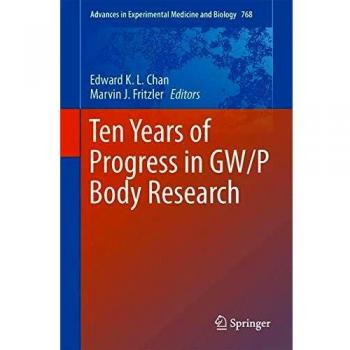 Ten Years of Progress in GW/P Body Research: Advances in Experimental Medicine and Biology Volume 768