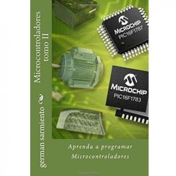 Microcontroladores tomo II: Aprenda a programar Microcontroladores