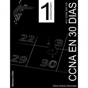 CCNA R&S en 30 dias v6.2: volumen 1: Volume 1