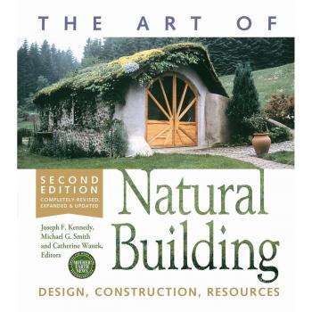 The Art of Natural Building: Design, Construction, Resources