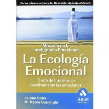 La ecologia emocional N/E: El arte de transformar positivamente la emociones, más allá de la inteligencia emocional
