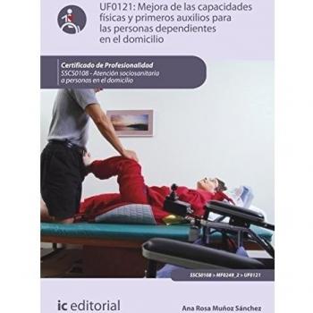 Mejora de las capacidades físicas y primeros auxilios para personas dependientes en el domicilio. sscs0108 - atención sociosanitaria a personas dependientes en el domicilio