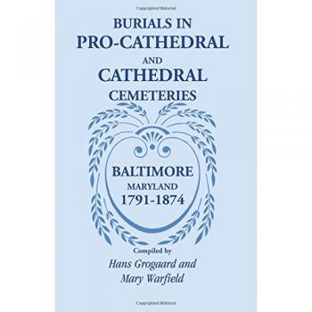 Burials in Pro-Cathedral and Cathedral Cemeteries of Baltimore, Maryland (1791-1874) by Hans Grogaard - Historical Cemetery Records