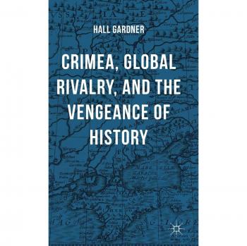Crimea, Global Rivalry, and the Vengeance of History