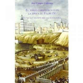 El toreo caballeresco en la época de Felipe IV: Técnicas y significado socio-cul: 9