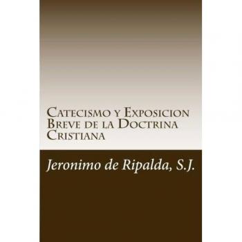 Catecismo y Exposicion Breve de la Doctrina Cristiana