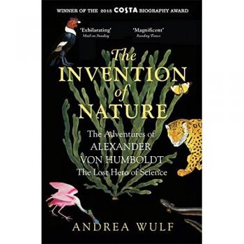 La Invención de la Naturaleza: Las Aventuras de Alexander von Humboldt, el Héroe Perdido de la Ciencia - Ganador del Premio Costa y Royal Society (Tapa blanda)