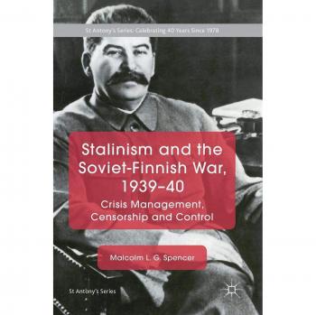Stalinism and the Soviet-Finnish War, 1939–40: Crisis Management, Censorship and Control