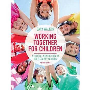 Working Together for Children: A Critical Introduction to Multi-Agency Working