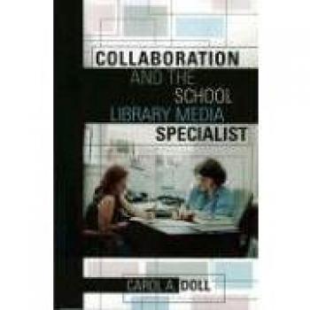 Collaboration and the School Library Media Specialist: A Comprehensive Guide for Educators