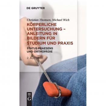 Körperliche Untersuchungen - Anleitung in Bildern für Studium und Praxis: Status praesens und Orthopädie