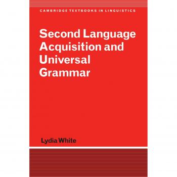 Second Language Acquisition and Universal Grammar: Cambridge Textbooks in Linguistics Edition
