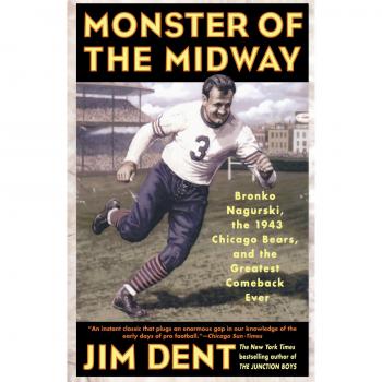 Monster of the Midway: Bronko Nagurski, the 1943 Chicago Bears, and the Greatest Comeback Ever
