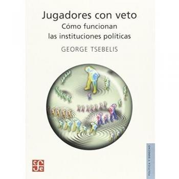 Jugadores Con Veto: Como Funcionan las Instituciones Politicas = Veto Players