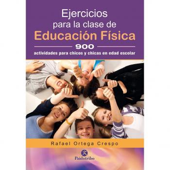Ejercicios para la clase de educación física: 900 actividades gimnásticas para chicos y chicas en edad escolar