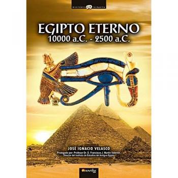 Egipto eterno: Viaje a los orígenes de la civilización más cautivadora de la Historia. De la noche de los tiempos y la legendaria época de los ... de los míticos faraones.