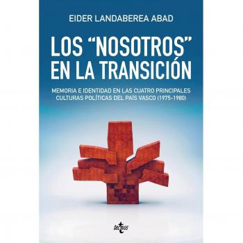 Los nosotros en la Transición: Memoria e identidad en las cuatro principales culturas políticas del País Vasco