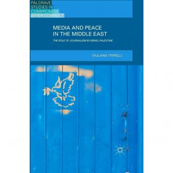 Media and Peace in the Middle East: The Role of Journalism in Israel-Palestine