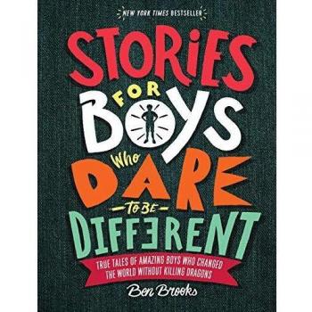 Stories for Boys Who Dare to Be Different: True Tales of Amazing Boys Who Changed the World Without Killing Dragons