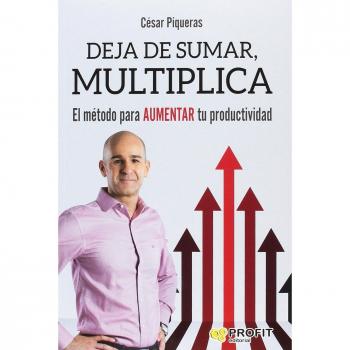 Deja de sumar, multiplica: El método para aumentar tu productividad