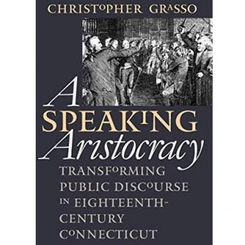Grasso's Speaking Aristocracy: Transforming 18th Century Public Discourse in Connecticut