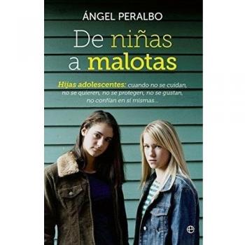 De niñas a malotas: Hijas adolescentes, cuando no se cuidan, no se quieren, no se protegen, no se gustan, no confían en si mismas
