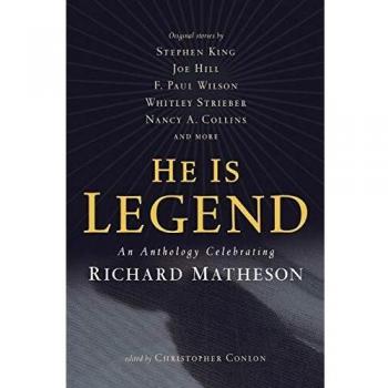 He Is Legend: An Anthology Celebrating Richard Matheson