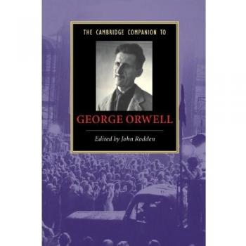 Cambridge Companion to George Orwell: Literary Analysis and Contextual Insights