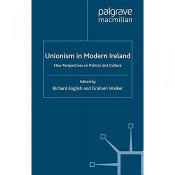 Unionism in Modern Ireland: New Perspectives on Politics and Culture
