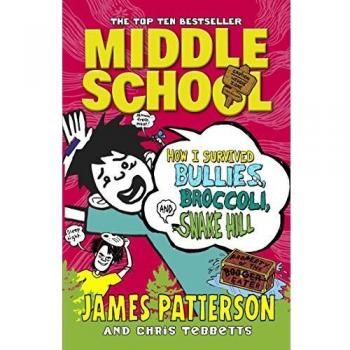 Middle School: How I Survived Bullies, Broccoli, and Snake Hill: