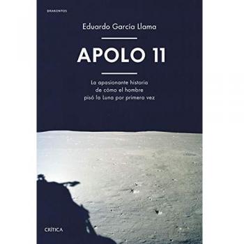 Apolo 11: La apasionante historia de cómo el hombre pisó la Luna por primera vez - GARCIA LLAMA EDUARDO