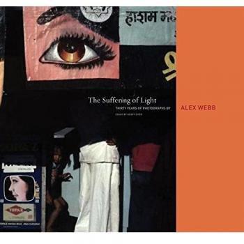 Alex Webb: The Suffering of Light: Thirty Years of Photographs by Alex Webb