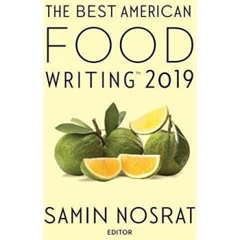 The Best American Food Writing 2019: Culinary Insights and Essays by Silvia Killingsworth